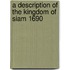 A Description of the Kingdom of Siam 1690
