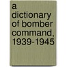 A Dictionary Of Bomber Command, 1939-1945 door Geoff Simpson