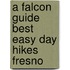 A Falcon Guide Best Easy Day Hikes Fresno