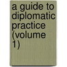 A Guide To Diplomatic Practice (Volume 1) door Sir Ernest Mason Satow