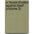 A House Divided Against Itself (Volume 3)