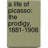 A Life Of Picasso: The Prodigy, 1881-1906 door Marilyn McCully