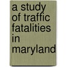 A Study Of Traffic Fatalities In Maryland door Isaac M.B.A.