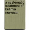 A Systematic Treatment of Bulimia Nervosa door Carole Kayrooz