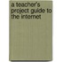 A Teacher's Project Guide To The Internet