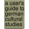 A User's Guide To German Cultural Studies door Onbekend