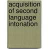 Acquisition Of Second Language Intonation door Marianne Radel