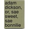 Adam Dickson, Or, Sae Sweet, Sae Bonnilie by Thomas Mason