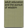 Adult Education And The Pursuit Of Wisdom door Adult And Continuing Education (ace)