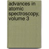 Advances In Atomic Spectroscopy, Volume 3 door Joseph Sneddon