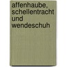 Affenhaube, Schellentracht und Wendeschuh by Gabriele Praschl-Bichler