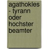 Agathokles - Tyrann Oder Hochster Beamter door Holger Skorupa