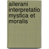 Ailerani Interpretatio Mystica Et Moralis by A. Breen