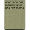 Aitor Tiene Dos Mamas/ Aitor Has Two Moms door Jose Mendieta