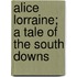 Alice Lorraine; A Tale Of The South Downs