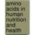 Amino Acids In Human Nutrition And Health
