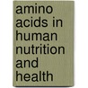 Amino Acids In Human Nutrition And Health by J.P.F. D'Mello