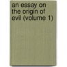 An Essay On The Origin Of Evil (Volume 1) by William King