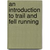 An Introduction To Trail And Fell Running door Keven Shevels