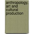 Anthropology, Art and Cultural Production