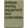 Antique Mining Equipment and Collectibles by Ron Bommarito