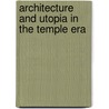 Architecture and Utopia in the Temple Era door Michael Chyutin