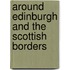 Around Edinburgh And The Scottish Borders