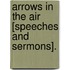 Arrows In The Air [Speeches And Sermons].