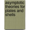 Asymptotic Theories for Plates and Shells door Robert P. Gilbert
