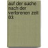 Auf der Suche nach der verlorenen Zeit 03
