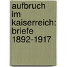 Aufbruch Im Kaiserreich: Briefe 1892-1917 by Theodor Heuss