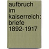 Aufbruch Im Kaiserreich: Briefe 1892-1917 door Theodor Heuss