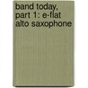 Band Today, Part 1: E-Flat Alto Saxophone by James Ployhar