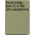 Band Today, Part 3: E-Flat Alto Saxophone