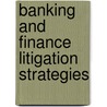 Banking And Finance Litigation Strategies door Onbekend