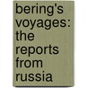 Bering's Voyages: The Reports From Russia door Gerhard Muller
