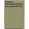 Between Self-Determination And Dependency door Holger Henke