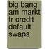 Big Bang Am Markt Fr Credit Default Swaps