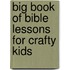Big Book Of Bible Lessons For Crafty Kids