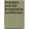 Brandeis And The Progressive Constitution by Edward Purcell