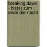 Breaking Dawn - Bis(s) zum Ende der Nacht door Stephenie Meyer