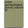 British Gynaecological Journal (Volume 8) door Unknown Author