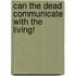 Can The Dead Communicate With The Living!