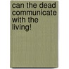 Can The Dead Communicate With The Living! door Isaac Massey Haldeman