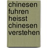 Chinesen Fuhren Heisst Chinesen Verstehen door Ursina Tanner