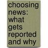 Choosing News: What Gets Reported And Why door Barb Palser