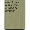 Circa Fifties Glass from Europe & America door Leslie Pina