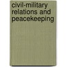 Civil-Military Relations And Peacekeeping by Michael Williams