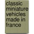Classic Miniature Vehicles Made In France