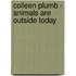 Colleen Plumb - Animals Are Outside Today